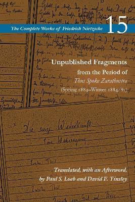 Unpublished Fragments from the Period of Thus Spoke Zarathustra (Spring 1884-Winter 1884/85)(English, Hardcover, nietzsche 15 Friedrich)