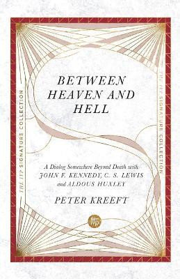 Between Heaven and Hell - A Dialog Somewhere Beyond Death with John F. Kennedy, C. S. Lewis and Aldous Huxley(English, Paperback, Kreeft Peter)