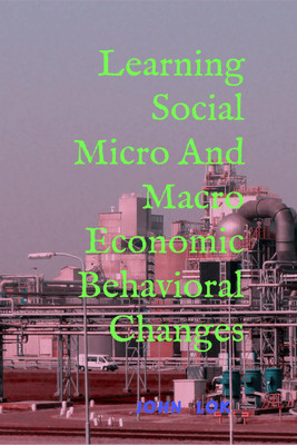 Learning Social Micro And Macro Economic Behavioral Changes(English, Paperback, John Lok)