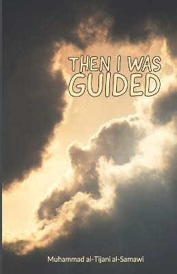 Then I Was Guided(English, Paperback, Al-Tijani Muhammad)