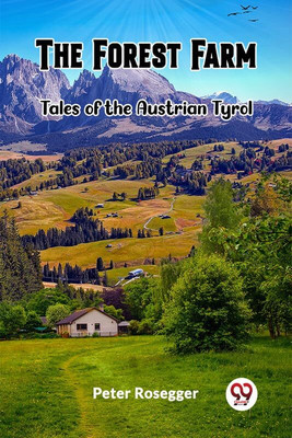 The Forest FarmTales of the Austrian Tyrol (Edition2023)(English, Paperback, Rosegger Peter)