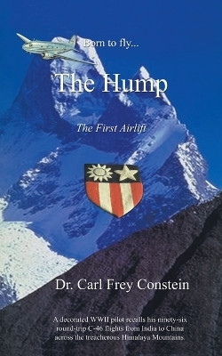 Born to Fly...the Hump(English, Paperback, Constein Carl Frey)