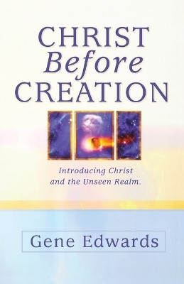 Christ Before Creation  - Introducing Christ and the Unseen Realm(English, Paperback, Edwards Gene)