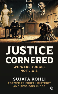 Justice Cornered  - We Were Judges NOT J.O.s’(Paperback, Sujata Kohli)