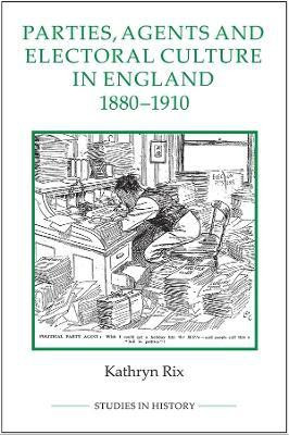 Parties, Agents and Electoral Culture in England, 1880-1910(English, Hardcover, Rix Kathryn)