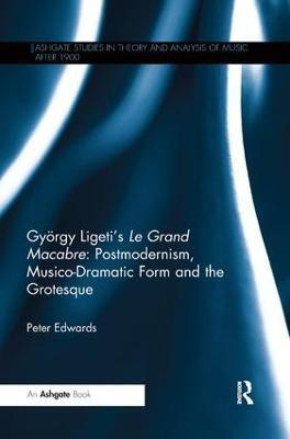 Gyoergy Ligeti's Le Grand Macabre: Postmodernism, Musico-Dramatic Form and the Grotesque(English, Paperback, Edwards Peter)