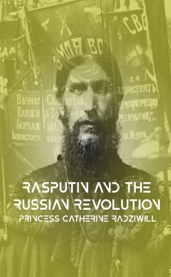 Rasputin and the Russian Revolution(Hardcover, Princess Catherine Radziwill)