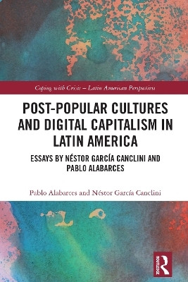 Post-Popular Cultures and Digital Capitalism in Latin America(English, Paperback, Alabarces Pablo)