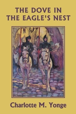 The Dove in the Eagle's Nest (Color Edition) (Yesterday's Classics)(English, Paperback, Yonge Charlotte M)