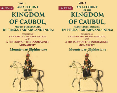 An Account of the Kingdom of Caubul, and its Dependencies, in Persia, Tartary, and India: Comprising a View of the Afghaun 2 Vols. Set(Paperback, Mountstuart Elphinstone)