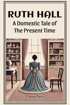 Ruth Hall a Domestic Tale of the Present Time(English, Paperback, Fern Fanny)