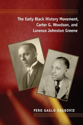 The Early Black History Movement, Carter G. Woodson, and Lorenzo Johnston Greene(English, Paperback, Dagbovie Pero Gaglo)