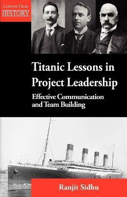 Titanic Lessons in Project Leadership(English, Paperback, Sidhu Ranjit)