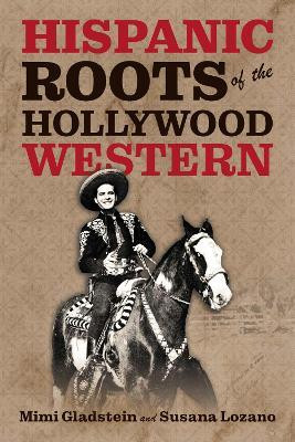 The Hispanic Roots of the Hollywood Western(English, Paperback, Gladstein Mimi)