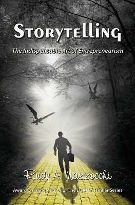 Storytelling  - The Indispensable Art of Entrepreneurism(English, Paperback, Mazzocchi Rudy A)