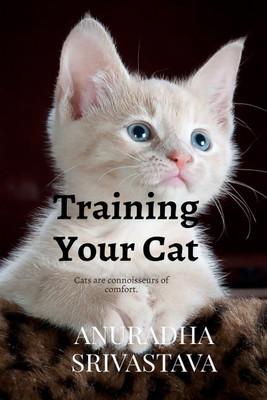 Training Your Cat(English, Paperback, Anuradha Srivastava)