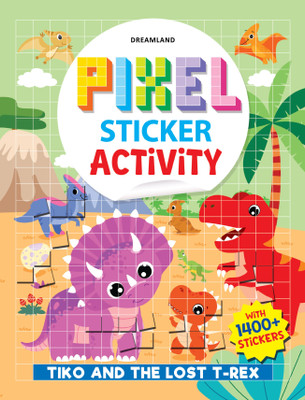 Pixel Sticker Activity Book: Tiko and The Lost T-Rex – Over 1,400 Stickers for Kids Age 4+ | Dinosaur Adventure with Pixel Art  - Fun Activities Books For Kids(Paperback, Dreamland Publications)