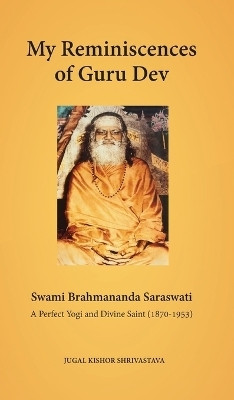 My Reminiscences of Guru Dev, Swami Brahmananda Saraswati(English, Hardcover, Shrivastava Jugal Kishor)