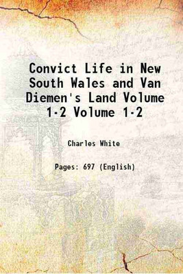 Convict Life in New South Wales and Van Diemen's Land Volume 1-2 1889 [Hardcover](Hardcover, Charles White)