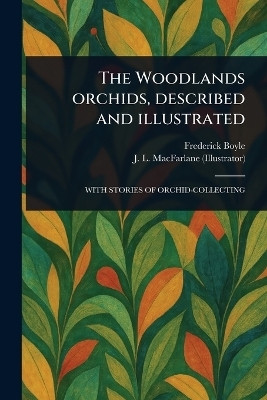 The Woodlands Orchids, Described and Illustrated(English, Paperback, Boyle Frederick)