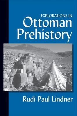 Explorations in Ottoman Prehistory(English, Hardcover, Lindner Rudi Paul)