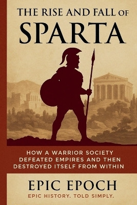 The Rise and Fall of Sparta(English, Paperback, Epoch Epic)