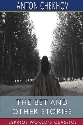 The Bet and Other Stories (Esprios Classics)(English, Paperback, Chekhov Anton)
