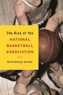 The Rise of the National Basketball Association(English, Electronic book text, Surdam David George)