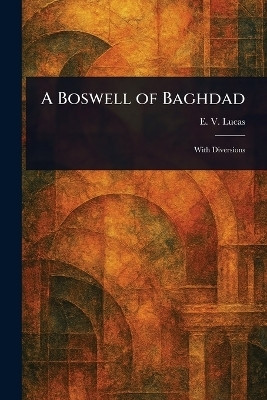 A Boswell of Baghdad(English, Paperback, Lucas E V (Edward Verrall))