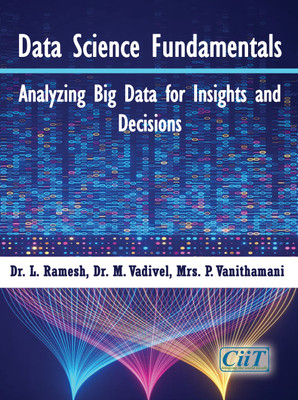Data Science Fundamentals: Analyzing Big Data for Insights and Decisions(Paperback, Dr. L. Ramesh, Dr. M. Vadivel, Mrs. P. Vanithamani)