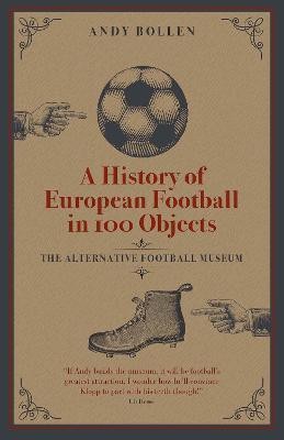 A History of European Football in 100 Objects(English, Hardcover, Bollen Andy)