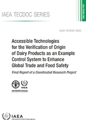 Accessible Technologies for the Verification of Origin of Dairy Products As an Example Control System to Enhance Global Trade and Food Safety(English, Paperback, IAEA)