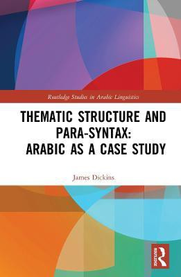 Thematic Structure and Para-Syntax: Arabic as a Case Study(English, Hardcover, Dickins James)