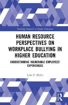 Human Resource Perspectives on Workplace Bullying in Higher Education(English, Hardcover, Hollis Leah P.)