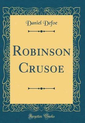 Robinson Crusoe (Classic Reprint)(English, Hardcover, Defoe Daniel)