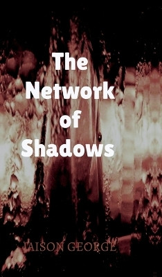 The Network of Shadows(English, Hardcover, Jaison George)