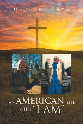 An American Life with I Am(English, Paperback, Herbert Frye)