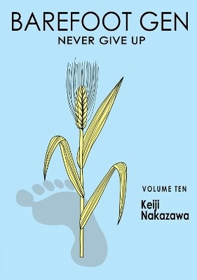 Barefoot Gen Vol. 10: Never Give Up(English, Paperback, Nakazawa Keiji)