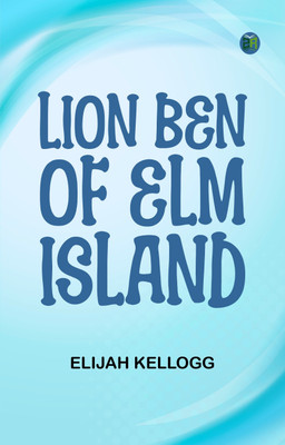 Lion Ben of Elm Island(Paperback, Elijah Kellogg)