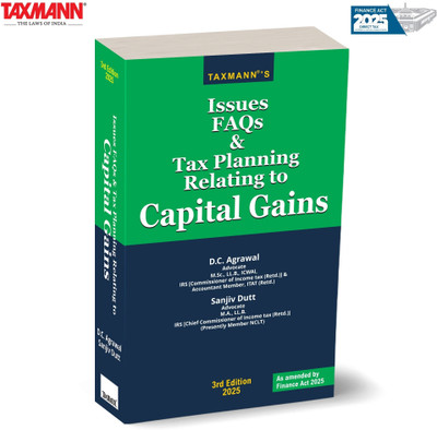 Taxmann's Issues FAQs & Tax Planning Relating to Capital Gains [Finance Act 2025] – Featuring 1,200+ FAQs | 3,200+ Judicial References | Comprehensive Guidance on India's Capital Gains Tax(Paperback, D.C. Agrawal, Sanjiv Dutt)
