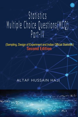 Statistics Multiple Choice Questions (MCQ) Part-IV (Second Edition)(Paperback, ALTAF HUSSAIN HAJI, ISS)