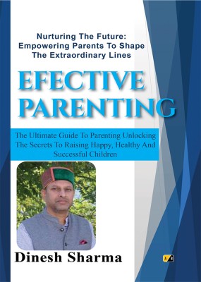 EFFECTIVE PARENTING: Nurturing the Future: Empowering Parents to Shape The Extraordinary Lines(Paperback, Dinesh Sharma)