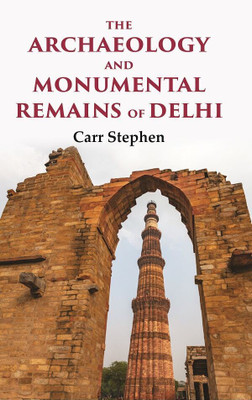 The Archaeology and Monumental Remains of Delhi(Paperback, Carr Stephen)