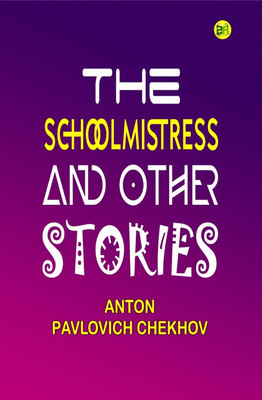 The Schoolmistress and Other Stories(Hardcover, Anton Pavlovich Chekhov)