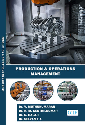 PRODUCTION & OPERATIONS MANAGEMENT(Paperback, Dr. V. MUTHUKUMARAN, Dr. K. M. SENTHILKUMAR, Dr. S. BALAJI, Dr. SELVAN T A.)
