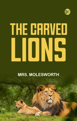 The Carved Lions(Paperback, Mrs. Molesworth)