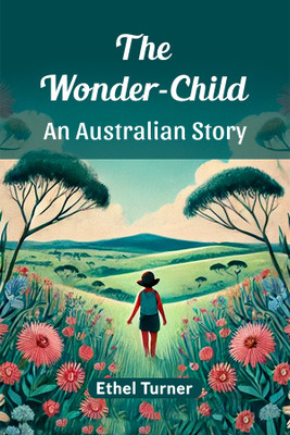 The Wonder-ChildAn Australian Story (Edition2024)(English, Paperback, Turner Ethel)