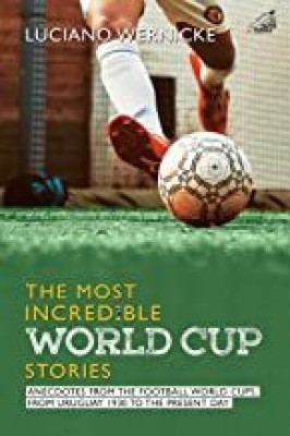 the most incredible world cup stories(Paperback, Luciano Wernicke)