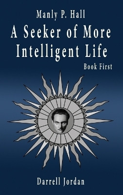 Manly P. Hall A Seeker of More Intelligent Life - Book First(English, Hardcover, Hall Manly P)