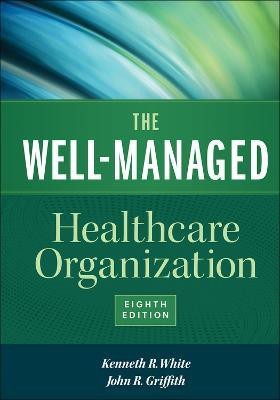 The Well-Managed Healthcare Organization(English, Hardcover, White Kenneth R.)